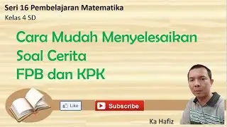Cara mudah menyelesaikan soal cerita FPB dan KPK