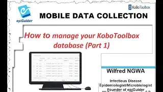 Video 6: How to manage your KoBoToolbox database Part 1