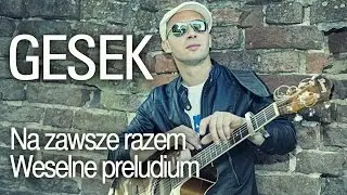 Gesek - Na zawsze razem (Weselne preludium)