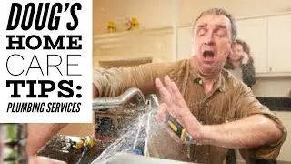 Doug's Home Care Tips: Plumbing Services