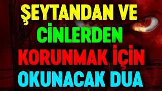 Şeytandan ve Cinlerden Korunma duası | Esved En güzel kısa faziletli kabul olan dualar