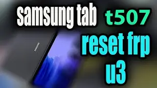 Successfully Reset FRP on Samsung Tab T507 U3