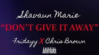 Shavaun Marie - “Don’t Give It Away” (Fridayy & Chris Brown Cover)