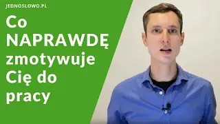 Co NAPRAWDĘ zmotywuje Cię do pracy