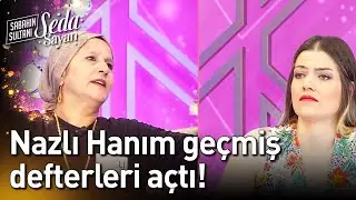 Nazlı Hanım Geçmiş Defterleri Açtı! - Sabahın Sultanı Seda Sayan