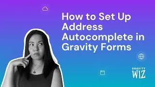 How to Set Up Address Autocomplete in Gravity Forms