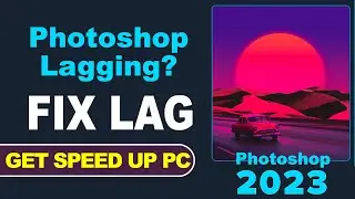 How to Speed Up Photoshop2023 | Photoshop lag fix | Photoshop 2023 slow chal raha hai|Photoshop slow