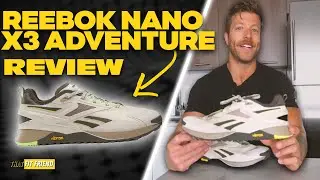 REEBOK NANO X3 ADVENTURE REVIEW | Best Model to Date?