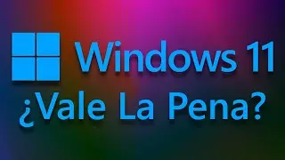 ¿Windows 11 Vale la pena? 🤔 | Infratutos25