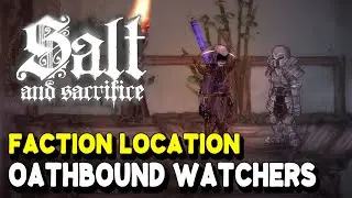 Salt and Sacrifice OATHBOUND WATCHERS Faction location Oathbound Watchers Trophy Guide