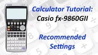 Calculator Tutorial: Casio fx-9860GII Recommended Settings