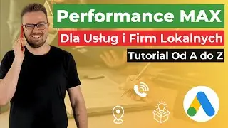 Performance MAX dla USŁUG i LOKALNYCH Firm. Warto? Ustawienie, Optymalizacja i Tipy