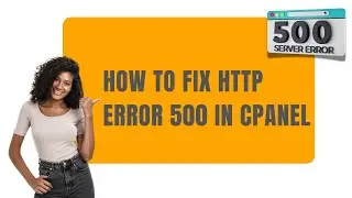 How to Fix HTTP Error 500 in cPanel