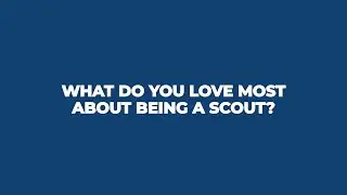 What Do Scouts Love About Scouting Part 3