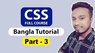 CSS Complete Course For Beginners 2021 | Part 3 | Bangla Tutorial