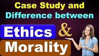 Case Study of difference between Morality and Ethics