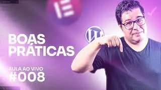 BOAS PRÁTICAS ao desenvolver sites com Wordpress e Elementor | Live #8