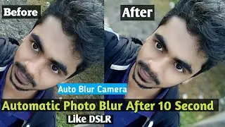 Automatic Photo Blur After 10 Second Like Dslr.Auto Blur Camera 2019