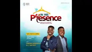 IN HIS PRESENCE - Osborn Agbodovi + Elly Bryant || May 2024 Edition