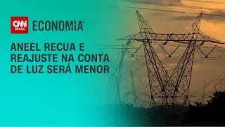 Aneel recua e reajuste na conta de luz será menor | CNN ARENA