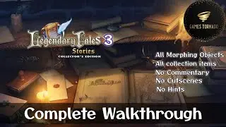 Legendary tales 3: Stories Full Walkthrough, NO Hints, NO Cutscenes, NO Commentary