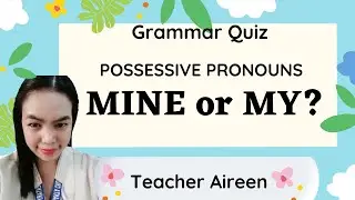 POSSESSIVE PRONOUNS / GRAMMAR QUIZ /Teacher Aireen