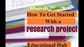 How to Get Started With a Research Project l how to write research project