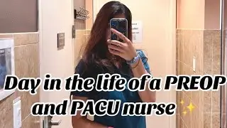 DAY IN THE LIFE OF A PREOP AND PACU NURSE