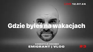 Gdzie byłeś na wakacjach #3 | EMIGRANT VLOG 
