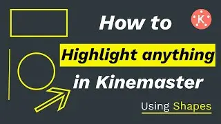 How to Highlight Anything in Video with Kinemaster Using Shapes | Draw shapes in your video