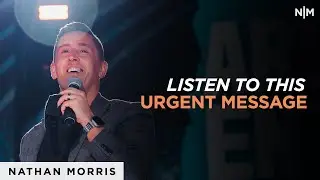 Listen To This Urgent Message | Nathan Morris
