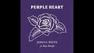 James H. White - Purple Heart (Official Audio) Ft. Katy Mantyk