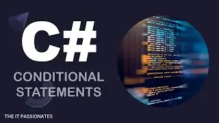C# | PROGRAMMING | CONDITIONAL STATEMENTS | CLASS # 17 | THE IT PASSIONATES