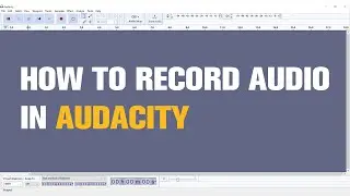 How to Record Audio in Audacity | Quick Tutorial