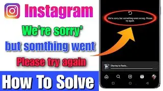 How to fix we're sorry but something wentwrong please try again instagram reels | we're sorry but