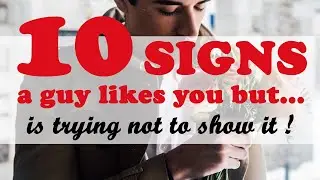 Signs a guy likes you but is trying not to show it