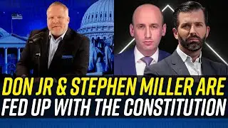 Don Jr & Stephen Miller HATE THE CONSTITUTION & Its Limits!