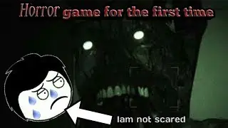 When you play horror game for the first time