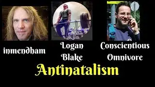 Antinatalism Live Debate - Logan Blake, inmendham, Conscientious Omnivore