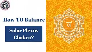 What Is Solar plexus Chakra and How To Balance It ?