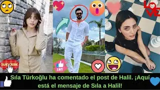 Sıla Türkoğlu ha comentado el post de Halil. ¡Aquí está el mensaje de Sıla a Halil!