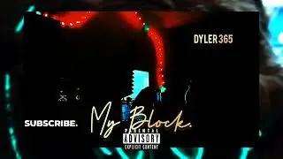 MY BLOCK -  DYLER 365 @DYLER365