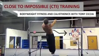 TONY - CTI CLOSE TO IMPOSSIBLE TRAINING - Calisthenics Bodyweight Fitness Gymnastics