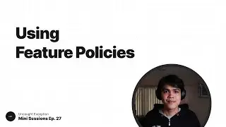 Ep. 27 - Using Feature Policies
