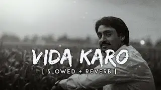 Vida Karo (Slowed & Reverbed) | Arijit Singh | SpiritnNotes