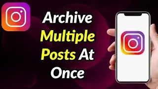 How To Archive Multiple Posts On Instagram At Once