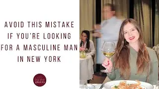 How to catch the attention of a masculine man in New York City? With Matchmaker Alina