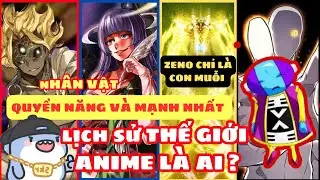7 nhân vật "Đứng Trên Tất Cả" quyền năng và mạnh nhất lịch sử thế giới anime là ai ?