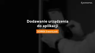 Aplikacja SOREX SmartLock - Dodawanie urządzenia do aplikacji