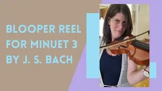 Blooper Reel for Minuet No. 3 by J. S. Bach